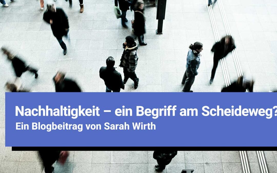 Nachhaltigkeit – ein Begriff am Scheideweg?